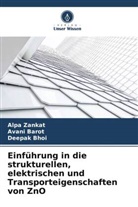 Avani Barot, Deepak Bhoi, Alpa Zankat - Einführung in die strukturellen, elektrischen und Transporteigenschaften von ZnO