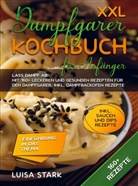 Luisa Stark - XXL Dampfgarer Kochbuch für Anfänger