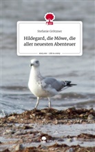 Stefanie Grötzner - Hildegard, die Möwe, die aller neuesten Abenteuer. Life is a Story - story.one