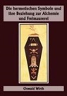 Oswald Wirth - Die hermetischen Symbole und ihre Beziehung zur Alchemie und Freimaurerei