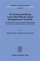 Sophie-Charlotte von Bierbrauer zu Brennstein - Die Juristenausbildung in der SBZ/DDR als System durchgeformter Kontrolle.