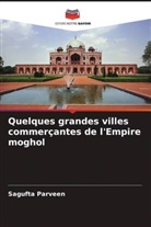 Sagufta Parveen - Quelques grandes villes commerçantes de l'Empire moghol