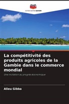 Alieu Gibba - La compétitivité des produits agricoles de la Gambie dans le commerce mondial