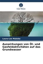 Laura-Lee Mukeba - Auswirkungen von Öl- und Gasfeldaktivitäten auf das Grundwasser