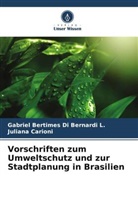 Gabriel Bertimes Di Bernardi L, Gabriel Bertimes Di Bernardi L., Juliana Carioni - Vorschriften zum Umweltschutz und zur Stadtplanung in Brasilien