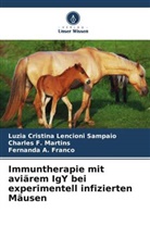 Fernanda A. Franco, Luzia Cristina Lencioni Sampaio, Charles Martins, Charles F. Martins - Immuntherapie mit aviärem IgY bei experimentell infizierten Mäusen