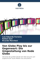 Luiz Eduardo Ferreira, Rica Marchesi, Ricardo Marchesi, Rafael Zani - Von Globo Play bis zur Gegenwart: Die Umgestaltung von Rede Globo