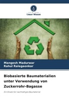 Mangesh Madurwar, Rahul Ralegaonkar - Biobasierte Baumaterialien unter Verwendung von Zuckerrohr-Bagasse