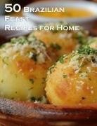 Kelly Johnson - 50 Brazilian Feast Recipes for Home