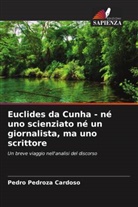 Pedro Pedroza Cardoso - Euclides da Cunha - né uno scienziato né un giornalista, ma uno scrittore