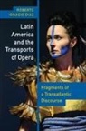 Roberto Ignacio Diaz, Roberto Ignacio Díaz - Latin America and the Transports of Opera