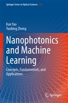 Kan Yao, Yuebing Zheng - Nanophotonics and Machine Learning