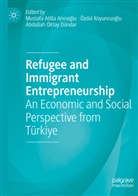 Mustafa Atilla Ar¿c¿o¿lu, Mustafa Atilla Aricioglu, Özdal Koyuncuo¿lu, Özdal Koyuncuoglu, Abdullah Oktay Dündar - Refugee and Immigrant Entrepreneurship
