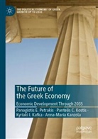 K Kafka, Kyriaki I. Kafka, Anna-Maria Kanzola, Pantelis C Kostis, Pantelis C. Kostis, Panagiotis E Petrakis... - The Future of the Greek Economy
