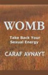 Caraf Avnayt - WOMB - Take Back Your Sexual Energy
