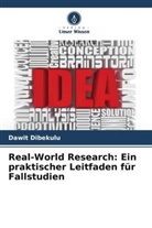 Dawit Dibekulu - Real-World Research: Ein praktischer Leitfaden für Fallstudien