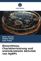 Hitesh Patel, Jatin Patel, Dolly Verma - Biosynthese, Charakterisierung und antimikrobielle Aktivität von AgNPs