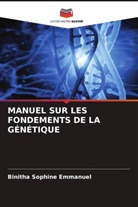 Binitha Sophine Emmanuel - MANUEL SUR LES FONDEMENTS DE LA GÉNÉTIQUE