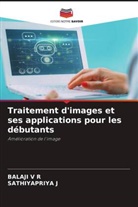 SATHIYAPRIYA J, Balaji V R - Traitement d'images et ses applications pour les débutants