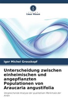 Igor Michel Grosskopf - Unterscheidung zwischen einheimischen und angepflanzten Populationen von Araucaria angustifolia