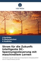 J Karthika, J. Karthika, G Mahalakshmi, G. Mahalakshmi, A Radhika, A. Radhika - Strom für die Zukunft: Intelligente DC-Spannungssteuerung mit maschinellem Lernen