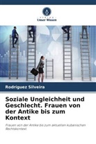 Rodríguez Silveira - Soziale Ungleichheit und Geschlecht. Frauen von der Antike bis zum Kontext