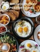 Kelly Johnson - 50 Brunch Buffet Recipes for Home