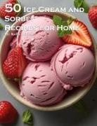 Kelly Johnson - 50 Ice Cream and Sorbet Recipes for Home