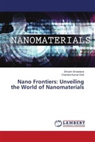 Chandra Kumar Dixit, Shivam Srivastava - Nano Frontiers: Unveiling the World of Nanomaterials