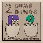 Eric Filipkowski, Nathan Hamill, Nathan Filipkowski Hamill - 2 Dumb Dinos