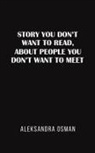 Aleksandra Osman - Story You Don't Want to Read, About People You Don't Want to Meet