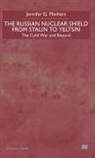 J. Mathers, Jennifer G. Mathers - The Russian Nuclear Shield From Stalin To Yeltsin