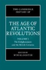 Wim Klooster - The Cambridge History of the Age of Atlantic Revolutions: Volume 1, The Enlightenment and the British Colonies