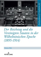 Markus Hiltl, Uwe Puschner - Der Reichstag und die Vereinigten Staaten in der Wilhelminischen Epoche (1895-1914)