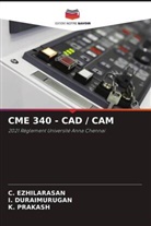 I. Duraimurugan, C. Ezhilarasan, K. Prakash - CME 340 - CAD / CAM