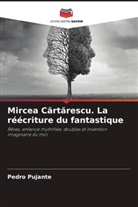 Pedro Pujante - Mircea Cartarescu. La réécriture du fantastique