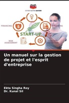 Dr. Kunal Sil, Kunal Sil, Ekta Singha Roy - Un manuel sur la gestion de projet et l'esprit d'entreprise