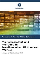 Vanessa de Cassia Witzki Colatusso - Transmedialität und Werbung in brasilianischen fiktionalen Werken
