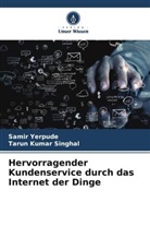 Tarun Kumar Singhal, Samir Yerpude - Hervorragender Kundenservice durch das Internet der Dinge