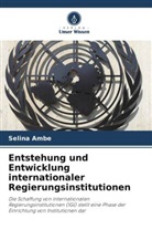 Selina Ambe - Entstehung und Entwicklung internationaler Regierungsinstitutionen