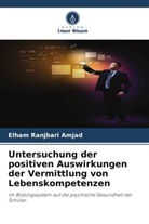 Elham Ranjbari Amjad - Untersuchung der positiven Auswirkungen der Vermittlung von Lebenskompetenzen