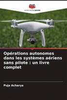 Puja Acharya - Opérations autonomes dans les systèmes aériens sans pilote : un livre complet