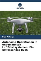 Puja Acharya - Autonome Operationen in unbemannten Luftfahrtsystemen: Ein umfassendes Buch