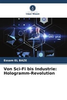 Essam El baze - Von Sci-Fi bis Industrie: Hologramm-Revolution