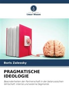 Boris Zalessky - PRAGMATISCHE IDEOLOGIE