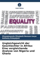 Oluwajuwonlo Elizabeth Benson-Iseye, A ENIAYEJUNI, Anthony Eniayejuni - Ungleichgewicht der Geschlechter in Afrika: Eine vergleichende Analyse von Nigeria und Ghana