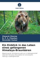N P S Chauhan, N. P. S. Chauhan, Devender Kumar, Vimarsh Sharma - Ein Einblick in das Leben eines gefangenen Himalaya-Braunbären