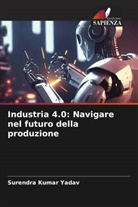 Surendra Kumar Yadav - Industria 4.0: Navigare nel futuro della produzione