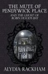 Alydia Rackham - The Mute of Pendywick Place and the Ghost of Robin Hood's Bay