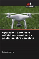 Puja Acharya - Operazioni autonome nei sistemi aerei senza pilota: un libro completo